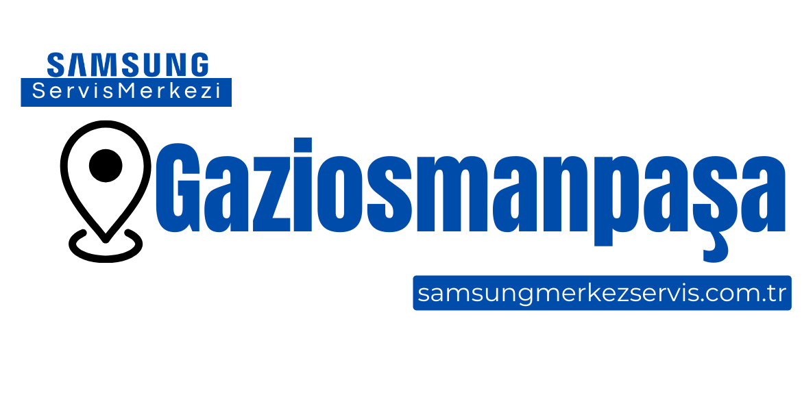 Gaziosmanpaşa Samsung Servisi